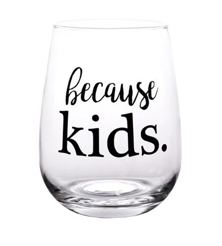 Because Kids Stemless Wine Glass - 17oz - CASE OF 24